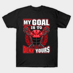 My Goal Is To Deny Yours Lacrosse Goalie Defender T-Shirt